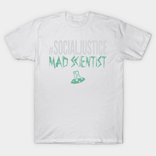 #SocialJustice Mad Scientist - Hashtag for the Resistance T-Shirt by Ryphna